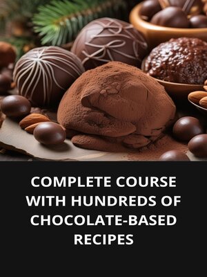 cover image of COMPLETE COURSE WITH HUNDREDS OF CHOCOLATE-BASED RECIPES